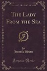 Henrik Ibsen - The Lady From the Sea (Classic Reprint)