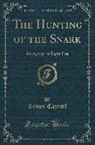 Lewis Carroll - The Hunting of the Snark: An Agony, in Eight Fits (Classic Reprint)