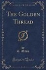 S. Davis - The Golden Thread (Classic Reprint)