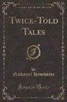 Nathaniel Hawthorne - Twice-Told Tales (Classic Reprint)