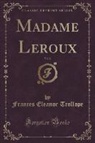 Frances Eleanor Trollope - Madame Leroux, Vol. 2 (Classic Reprint)