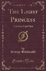 George Macdonald - The Light Princess: And Other Fairy Tales (Classic Reprint)