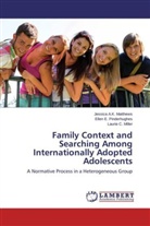 Jessica A Matthews, Jessica A K Matthews, Jessica A. K. Matthews, Jessica A.K. Matthews, Miller, Laurie C. Miller... - Family Context and Searching Among Internationally Adopted Adolescents
