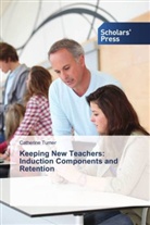 Catherine Turner - Keeping New Teachers: Induction Components and Retention