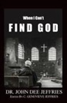 John Dee Jeffries - When I Can't Find God