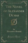Alexandre Dumas - The Novel of Alexander Dumas (Classic Reprint)