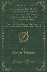 Charles Johnson - A General and True History of the Lives and Actions of the Most Famous Highwaymen, Murderers, Street-Robbers, &c. to Which Is Added: Tryals of the Mos