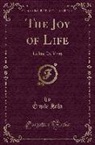 Emile Zola, Émile Zola - The Joy of Life: La Joie de Vivre (Classic Reprint)