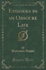 Unknown Author - Episodes in an Obscure Life, Vol. 2 of 3 (Classic Reprint)
