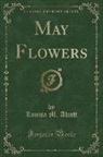 Louisa M. Alcott - May Flowers (Classic Reprint)