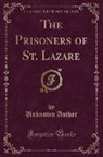 Unknown Author - The Prisoners of St. Lazare (Classic Reprint)