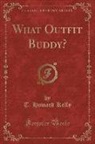 T. Howard Kelly - What Outfit Buddy? (Classic Reprint)