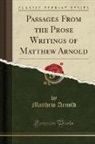 Matthew Arnold - Passages From the Prose Writings of Matthew Arnold (Classic Reprint)