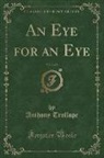 Anthony Trollope - An Eye for an Eye, Vol. 2 of 2 (Classic Reprint)