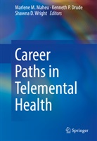 Shawna D Wright, Kenneth P. Drude, Marlene M. Maheu, Kennet P Drude, Kenneth P Drude, Shawna D. Wright - Career Paths in Telemental Health
