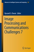 Ryszard S. Chora¿, Ryszard S. Choras, Ryszard S. Choraś, Ryszar S Choras, Ryszard S Choras - Image Processing & Communications Challenges 7