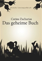 Carina Zacharias - Das geheime Buch (Deutsche Literaturgesellschaft)
