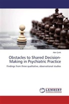 Alan Quirk - Obstacles to Shared Decision-Making in Psychiatric Practice