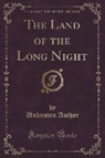 Unknown Author - The Land of the Long Night (Classic Reprint)