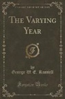 George W. E. Russell - The Varying Year (Classic Reprint)