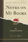Joseph Conrad - Notes on My Books (Classic Reprint)