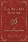 Mabel Elizabeth Fletcher - Old Settler Stories (Classic Reprint)
