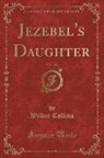 Wilkie Collins - Jezebel's Daughter, Vol. 1 of 3 (Classic Reprint)