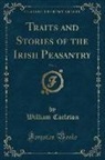 William Carleton - Traits and Stories of the Irish Peasantry, Vol. 1 (Classic Reprint)