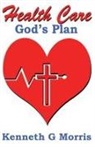Kenneth G Morris - Health Care; God's Plan