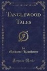 Nathaniel Hawthorne - Tanglewood Tales (Classic Reprint)