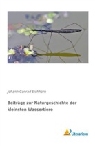 Johann Conrad Eichhorn - Beiträge zur Naturgeschichte der kleinsten Wassertiere