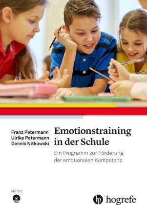 Denn Nitkowski, Denni Nitkowski, Dennis Nitkowski, Fra Petermann, Fran Petermann, … - Emotionstraining in der Schule Ein Programm zur Förderung der emotionalen Kompetenz