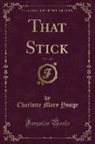 Charlotte Mary Yonge - That Stick, Vol. 1 of 2 (Classic Reprint)