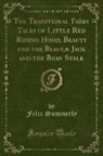 Felix Summerly - The Traditional Faëry Tales of Little Red Riding Hood, Beauty and the Beast,& Jack and the Bean Stalk (Classic Reprint)