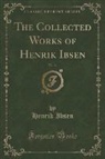 Henrik Ibsen - The Collected Works of Henrik Ibsen, Vol. 11 (Classic Reprint)