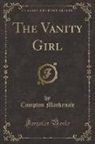 Compton Mackenzie - The Vanity Girl (Classic Reprint)