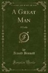 Arnold Bennett - A Great Man