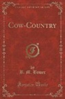 B. M. Bower - Cow-Country (Classic Reprint)