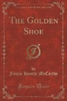 Justin Huntly McCarthy - The Golden Shoe (Classic Reprint)