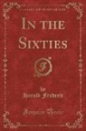 Harold Frederic - In the Sixties (Classic Reprint)