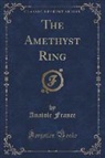 Anatole France - The Amethyst Ring (Classic Reprint)