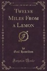 Gail Hamilton - Twelve Miles From a Lemon (Classic Reprint)