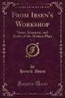 Henrik Ibsen - From Ibsen's Workshop, Vol. 12