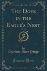 Charlotte Mary Yonge - The Dove in the Eagle's Nest, Vol. 1 of 2 (Classic Reprint)