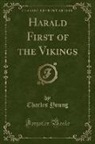 Charles Young - Harald First of the Vikings (Classic Reprint)