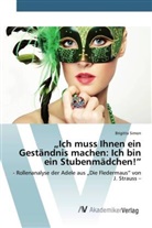 Brigitta Simon - "Ich muss Ihnen ein Geständnis machen: Ich bin ein Stubenmädchen!"
