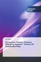 Jeff Ritter - Consumer Choice: Factors Affecting Seniors ' Choice Of Healthcare Plan
