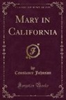 Constance Johnson - Mary in California (Classic Reprint)