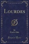 ¿Ile Zola, Emile Zola, Émile Zola - Lourdes (Classic Reprint)