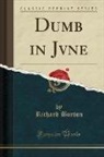 Richard Burton - Dumb in Jvne (Classic Reprint)